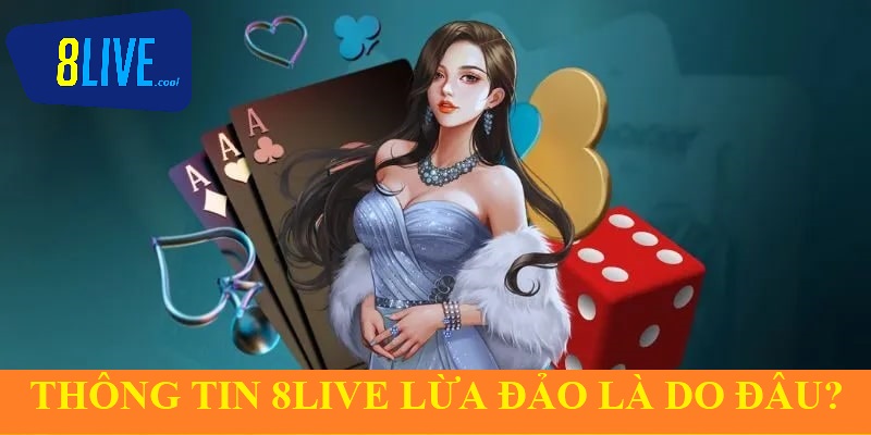 8live có uy tín không? Thông tin 8live lừa đảo là do đâu?