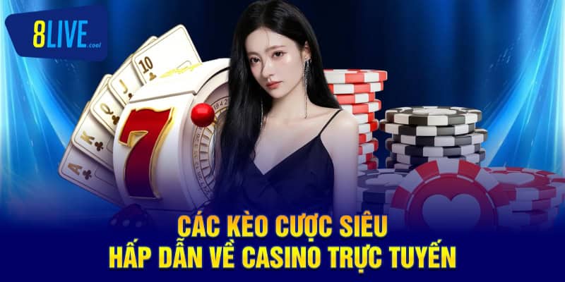 Các kèo cược siêu hấp dẫn về casino trực tuyến