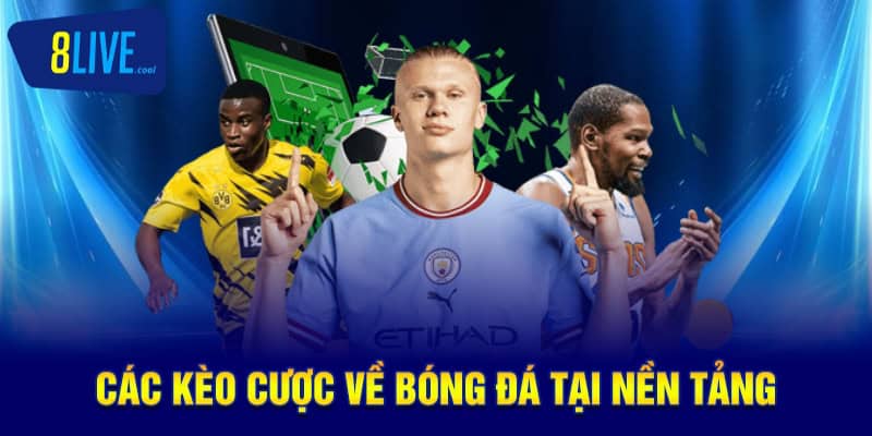 Các kèo cược về bóng đá tại nền tảng