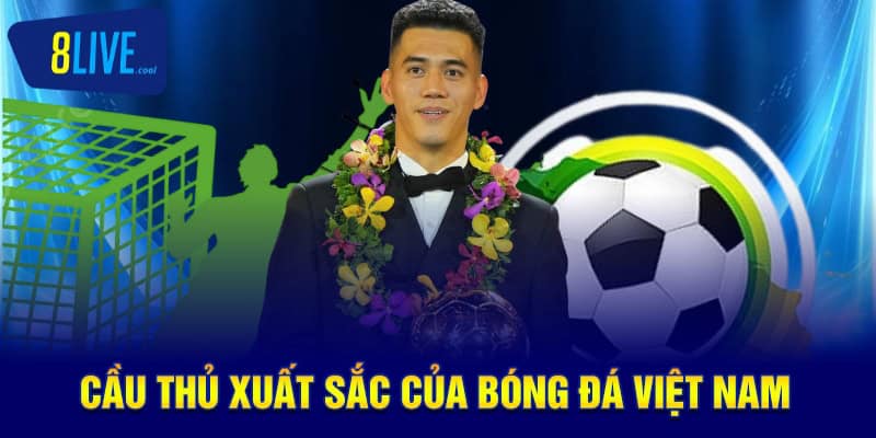 Bóng Đá Việt Nam 8LIVE - Hướng Dẫn Toàn Diện Về Cách Đầu Tư 4 Cầu thủ xuất sắc của bóng đá Việt Nam