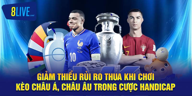 Giảm Thiểu Rủi Ro Thua Khi Chơi Kèo Châu Á, Châu Âu 8LIVE 2 Giảm thiểu rủi ro thua khi chơi kèo châu á, châu âu trong cược handicap