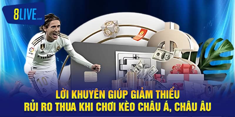 Giảm Thiểu Rủi Ro Thua Khi Chơi Kèo Châu Á, Châu Âu 8LIVE 4 Lời khuyên giúp giảm thiểu rủi ro thua khi chơi kèo châu á, châu âu