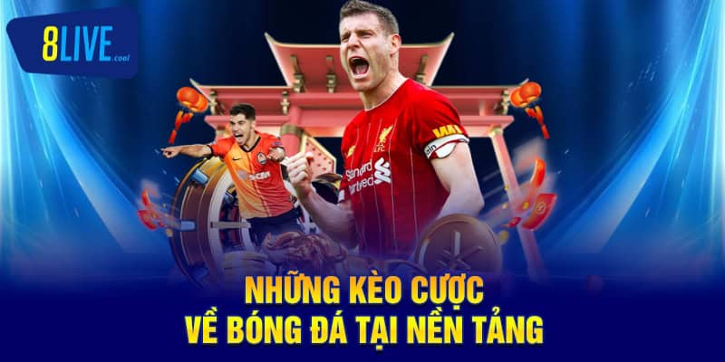 Những kèo cược về bóng đá tại nền tảng