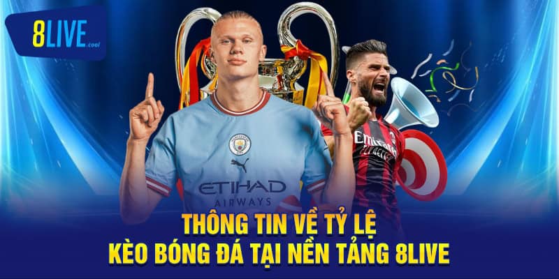 Tỷ Lệ Kèo Bóng Đá 8LIVE - Dự Đoán Cá Độ Bóng Đá 1 Thông tin về tỷ lệ kèo bóng đá tại nền tảng 8LIVE