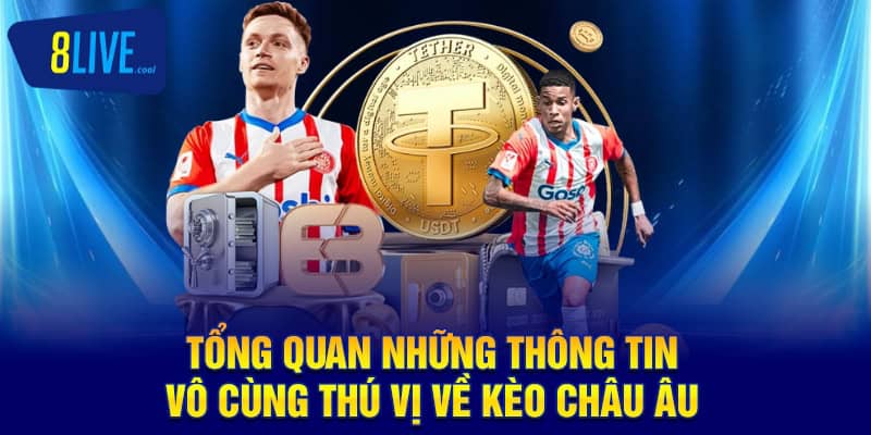 Tổng quan những thông tin vô cùng thú vị về kèo châu Âu